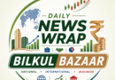 BILKUL BAZAAR— The Daily News Wrap