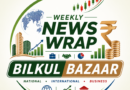 BILKUL BAZAAR— The Weekly News Wrap